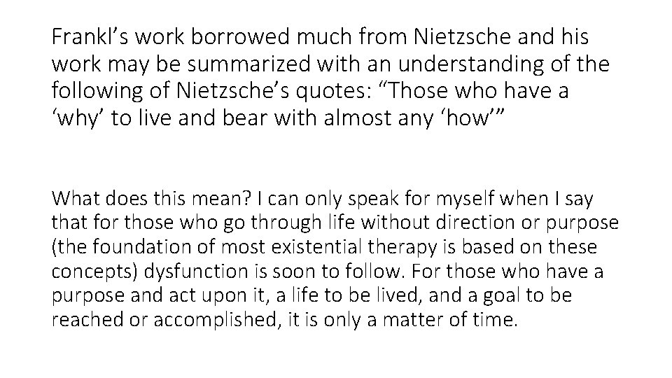 Frankl’s work borrowed much from Nietzsche and his work may be summarized with an