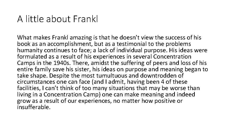 A little about Frankl What makes Frankl amazing is that he doesn’t view the