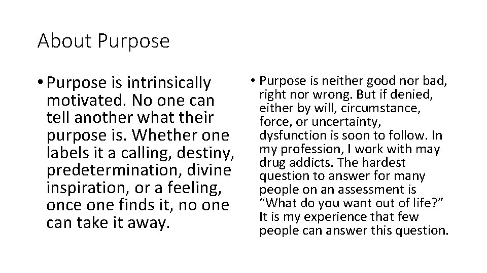 About Purpose • Purpose is intrinsically motivated. No one can tell another what their