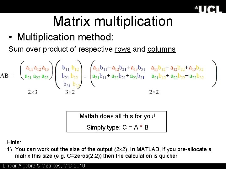 Matrix multiplication • Multiplication method: Sum over product of respective rows and columns Matlab