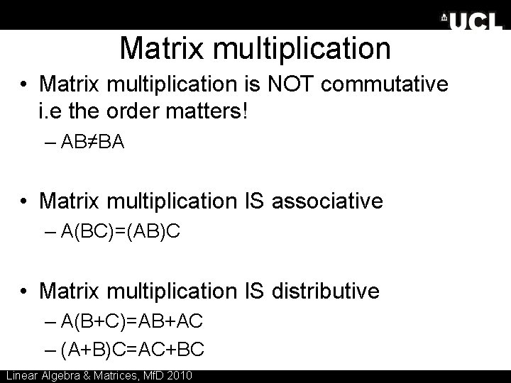 Matrix multiplication • Matrix multiplication is NOT commutative i. e the order matters! –
