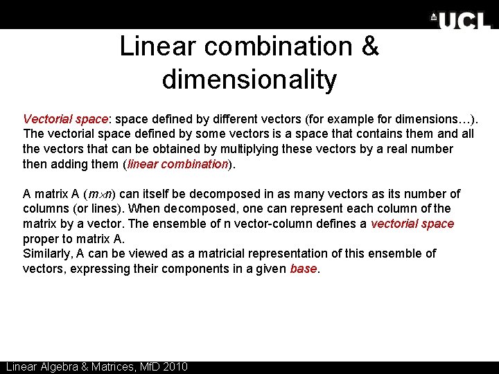 Linear combination & dimensionality Vectorial space: space defined by different vectors (for example for