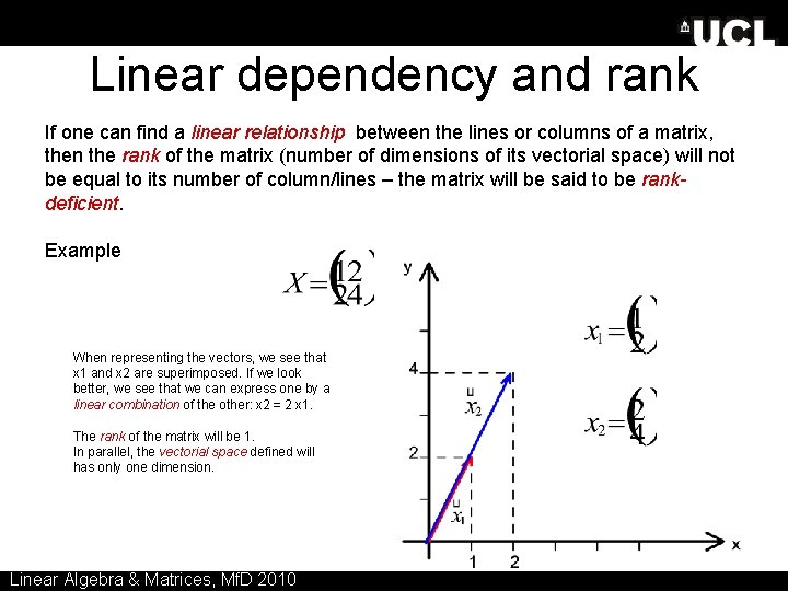 Linear dependency and rank If one can find a linear relationship between the lines