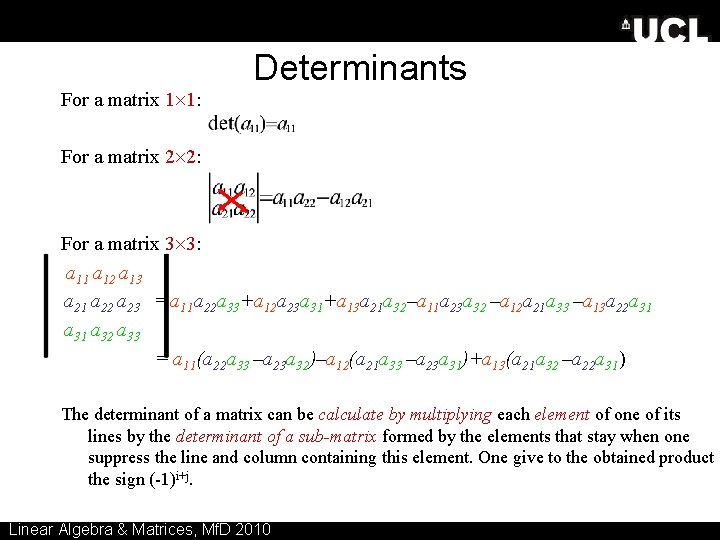 Determinants For a matrix 1 1: For a matrix 2 2: For a matrix
