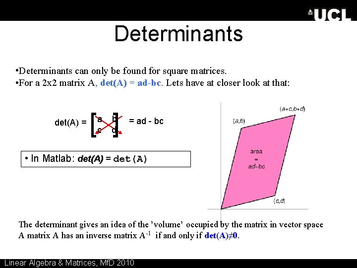 Determinants • Determinants can only be found for square matrices. • For a 2