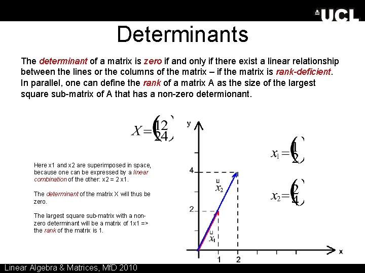 Determinants The determinant of a matrix is zero if and only if there exist
