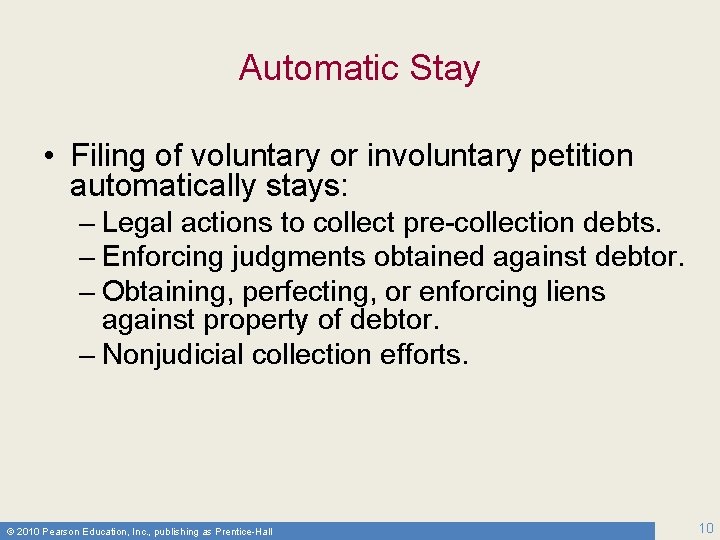 Automatic Stay • Filing of voluntary or involuntary petition automatically stays: – Legal actions
