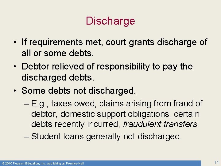 Discharge • If requirements met, court grants discharge of all or some debts. •