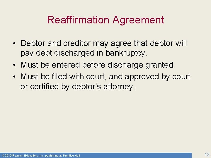 Reaffirmation Agreement • Debtor and creditor may agree that debtor will pay debt discharged