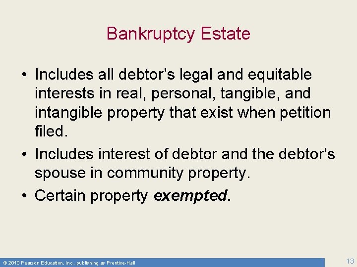 Bankruptcy Estate • Includes all debtor’s legal and equitable interests in real, personal, tangible,