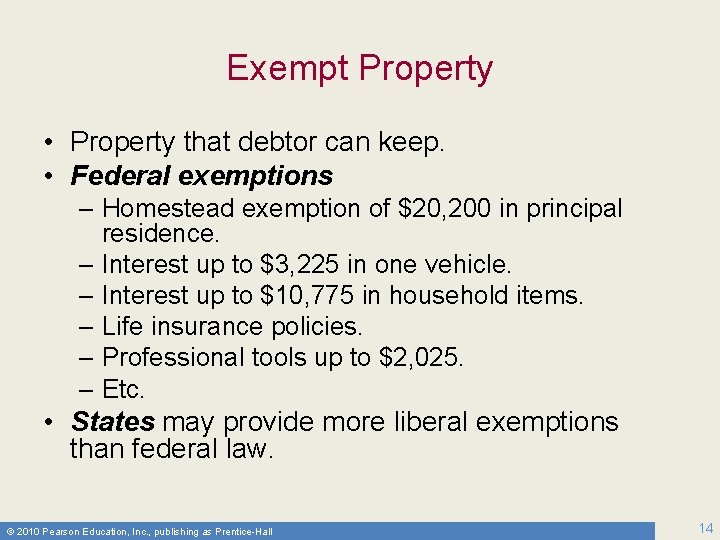 Exempt Property • Property that debtor can keep. • Federal exemptions – Homestead exemption