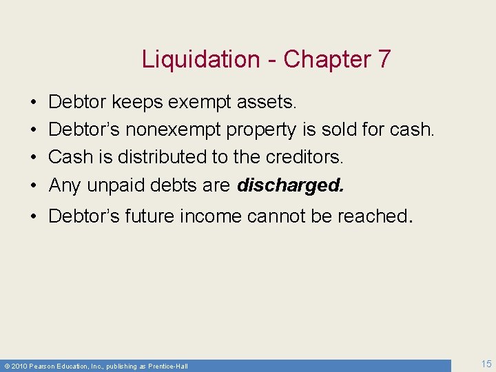Liquidation - Chapter 7 • • Debtor keeps exempt assets. Debtor’s nonexempt property is