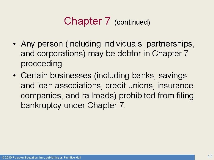 Chapter 7 (continued) • Any person (including individuals, partnerships, and corporations) may be debtor