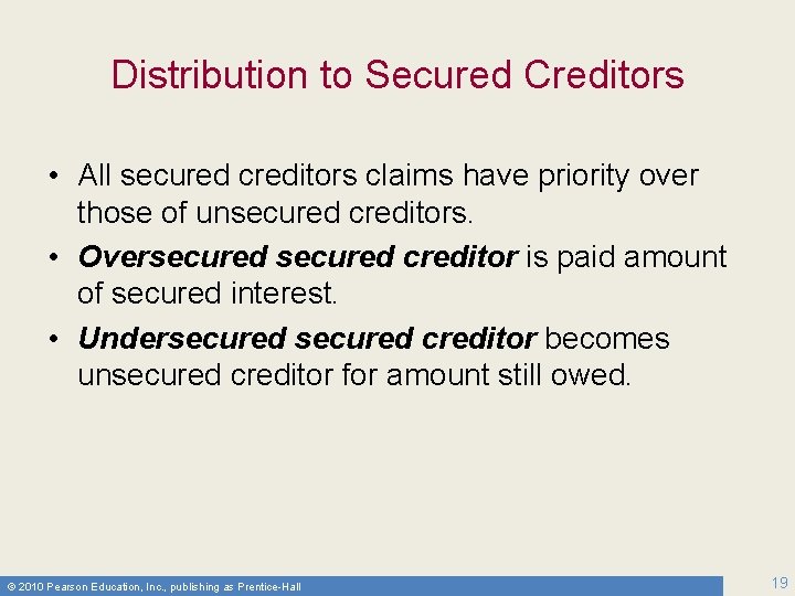 Distribution to Secured Creditors • All secured creditors claims have priority over those of