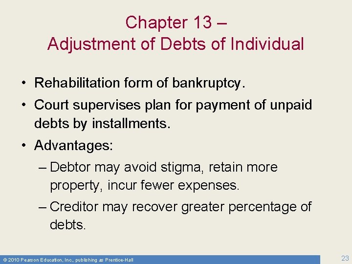 Chapter 13 – Adjustment of Debts of Individual • Rehabilitation form of bankruptcy. •