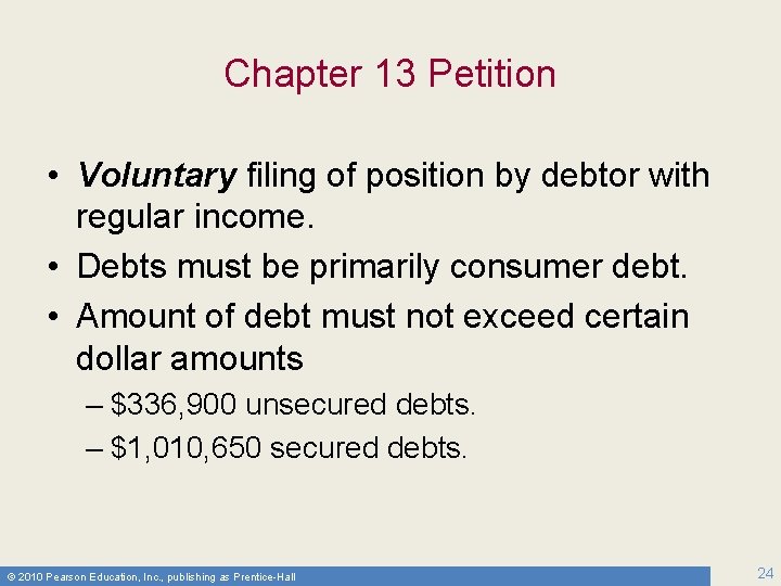 Chapter 13 Petition • Voluntary filing of position by debtor with regular income. •
