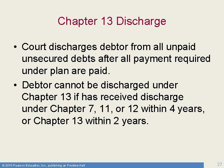 Chapter 13 Discharge • Court discharges debtor from all unpaid unsecured debts after all
