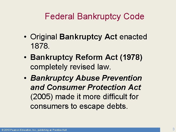 Federal Bankruptcy Code • Original Bankruptcy Act enacted 1878. • Bankruptcy Reform Act (1978)