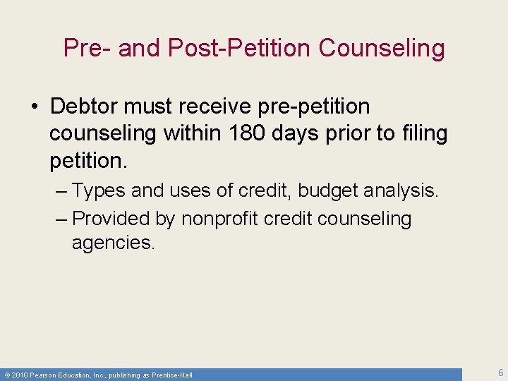 Pre- and Post-Petition Counseling • Debtor must receive pre-petition counseling within 180 days prior