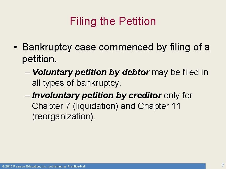 Filing the Petition • Bankruptcy case commenced by filing of a petition. – Voluntary