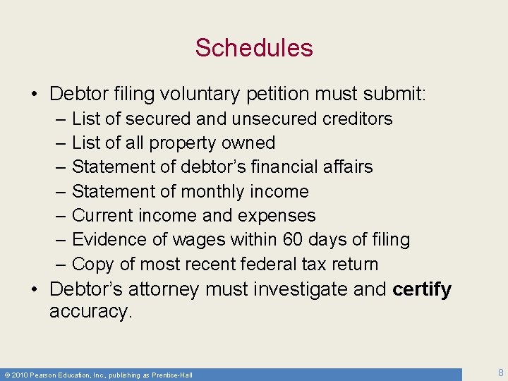 Schedules • Debtor filing voluntary petition must submit: – List of secured and unsecured
