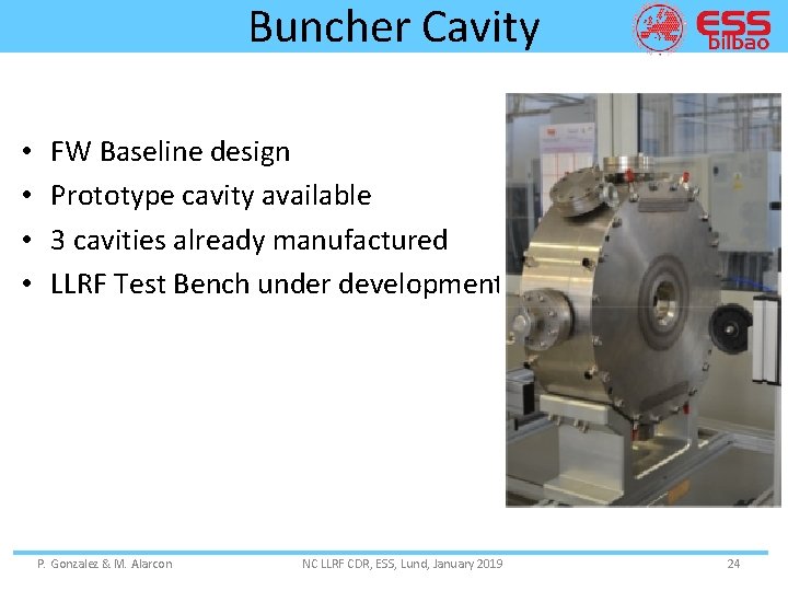 Buncher Cavity • • FW Baseline design Prototype cavity available 3 cavities already manufactured