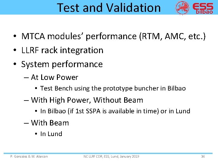 Test and Validation • MTCA modules’ performance (RTM, AMC, etc. ) • LLRF rack