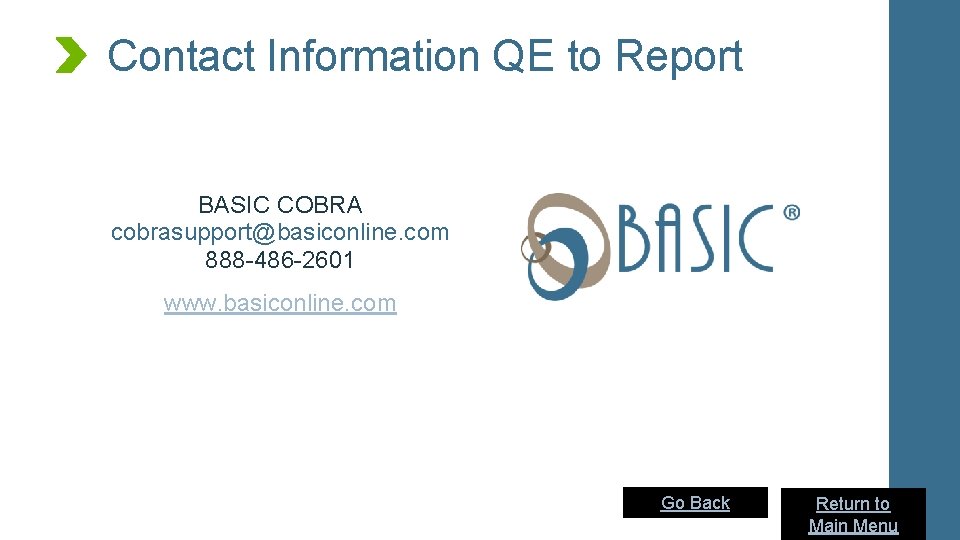 Contact Information QE to Report BASIC COBRA cobrasupport@basiconline. com 888 -486 -2601 www. basiconline.