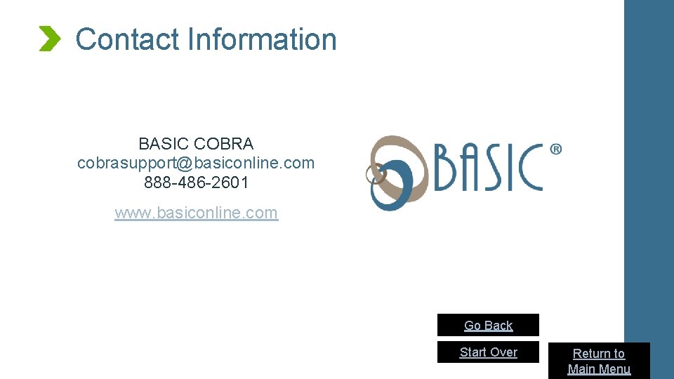Contact Information How to create BASIC COBRA cobrasupport@basiconline. com 888 -486 -2601 www. basiconline.