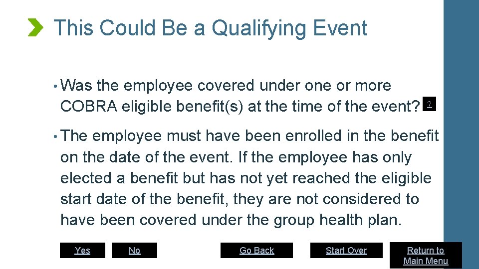 This Could Be a Qualifying Event • Was the employee covered under one or