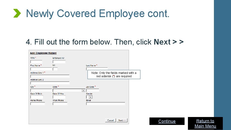 Newly Covered Employee cont. 4. Fill out the form below. Then, click Next >