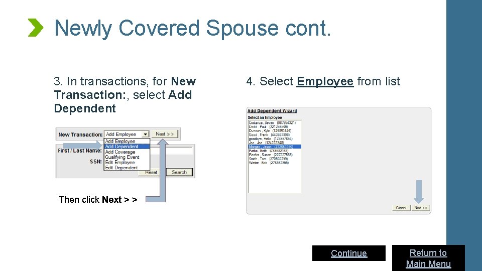 Newly Covered Spouse cont. 3. In transactions, for New Transaction: , select Add Dependent