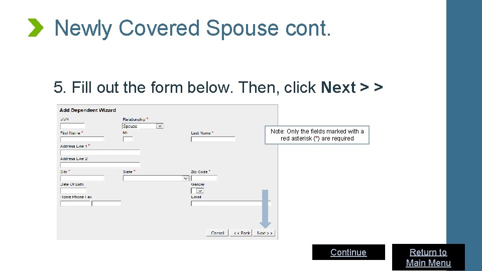 Newly Covered Spouse cont. 5. Fill out the form below. Then, click Next >