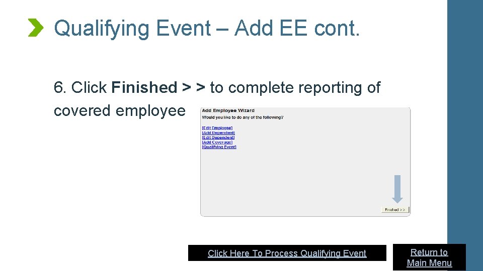 Qualifying Event – Add EE cont. 6. Click Finished > > to complete reporting