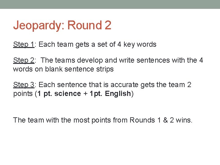 Jeopardy: Round 2 Step 1: Each team gets a set of 4 key words