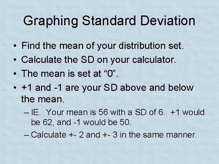 Graphing Standard Deviation • • Find the mean of your distribution set. Calculate the