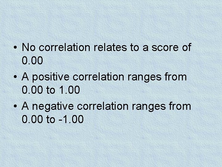  • No correlation relates to a score of 0. 00 • A positive