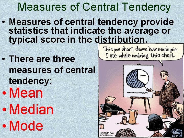 Measures of Central Tendency • Measures of central tendency provide statistics that indicate the