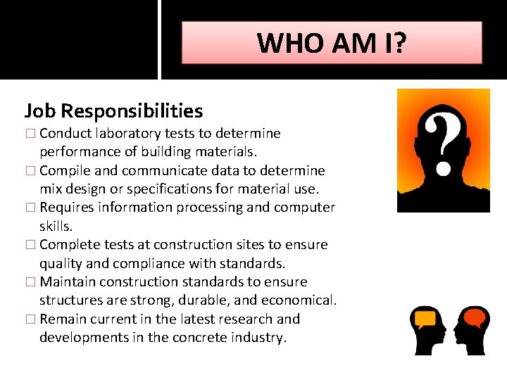 WHO AM I? Job Responsibilities � Conduct laboratory tests to determine performance of building