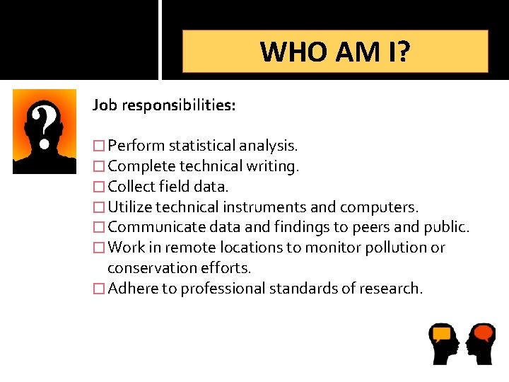 WHO AM I? Job responsibilities: � Perform statistical analysis. � Complete technical writing. �