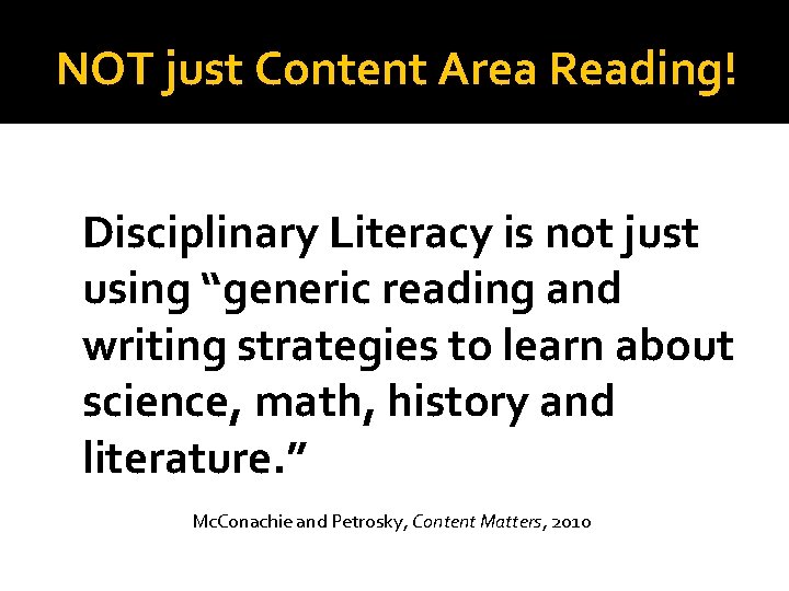 NOT just Content Area Reading! Disciplinary Literacy is not just using “generic reading and