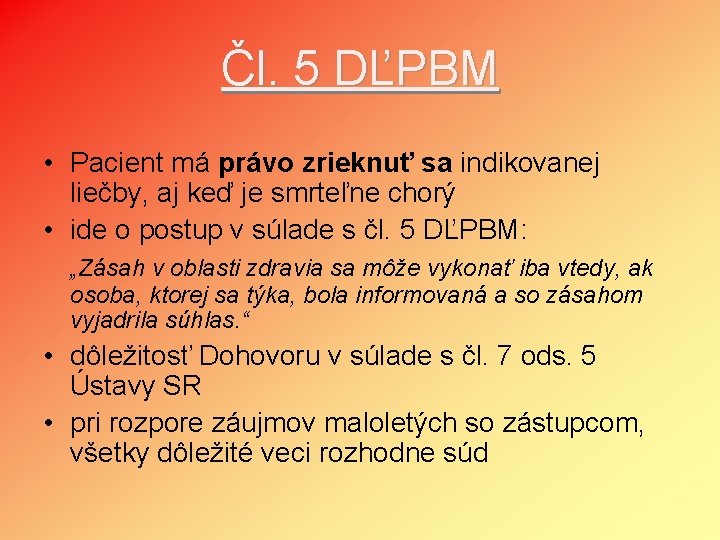 Čl. 5 DĽPBM • Pacient má právo zrieknuť sa indikovanej liečby, aj keď je