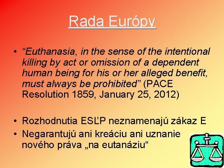 Rada Európy • “Euthanasia, in the sense of the intentional killing by act or