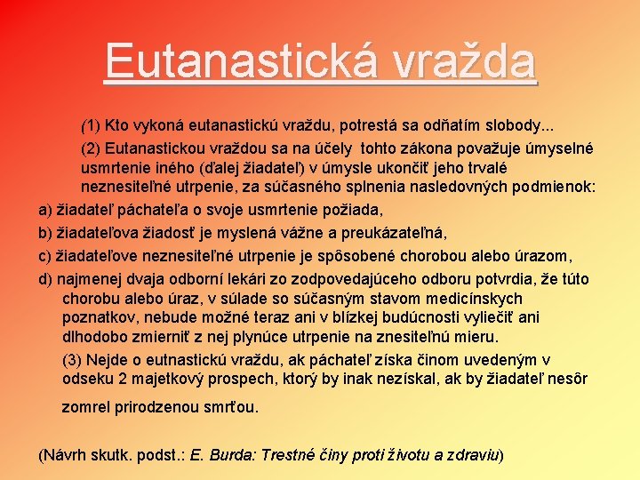 Eutanastická vražda (1) Kto vykoná eutanastickú vraždu, potrestá sa odňatím slobody. . . (2)