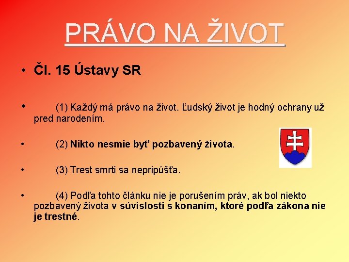 PRÁVO NA ŽIVOT • Čl. 15 Ústavy SR • (1) Každý má právo na