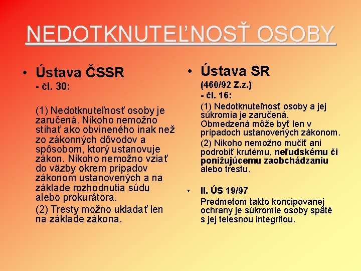 NEDOTKNUTEĽNOSŤ OSOBY • Ústava ČSSR • Ústava SR (460/92 Z. z. ) - čl.