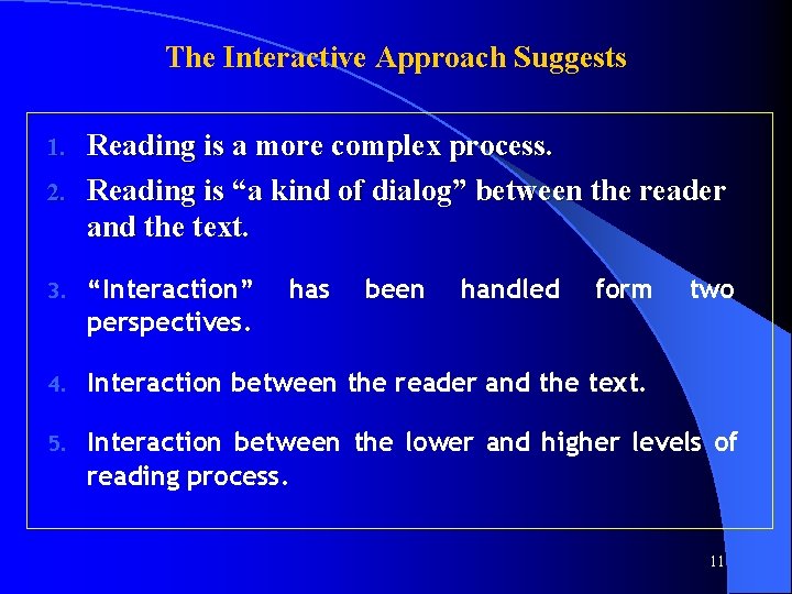 The Interactive Approach Suggests Reading is a more complex process. 2. Reading is “a