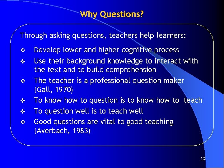 Why Questions? Through asking questions, teachers help learners: v v v Develop lower and