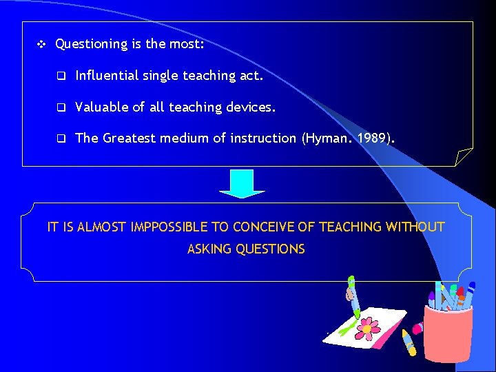 v Questioning is the most: q Influential single teaching act. q Valuable of all