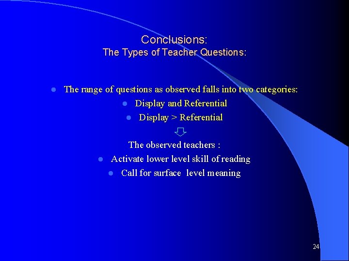 Conclusions: The Types of Teacher Questions: l The range of questions as observed falls